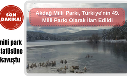 Akdağ Milli Parkı, Türkiye'nin 49. Milli Parkı Olarak İlan Edildi!